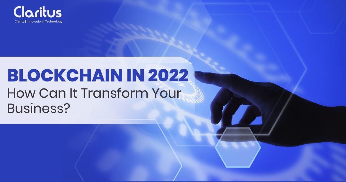 Blockchain in 2022 How can it transform your business