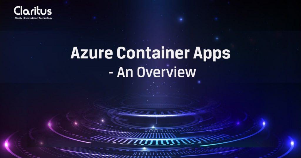 Azure Container Apps – An Overview by Claritu
