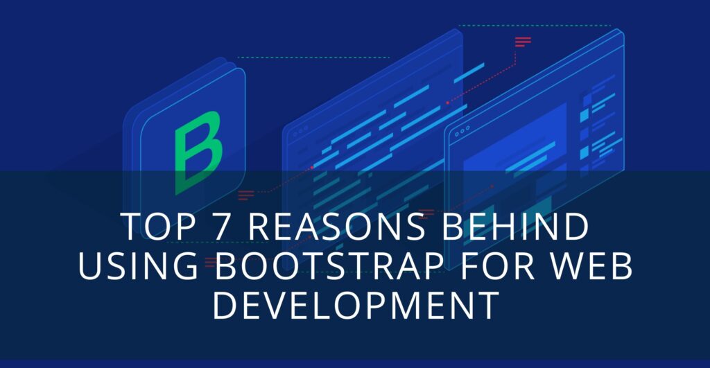 Top 7 Reasons Behind Using BootStrap For Web Development