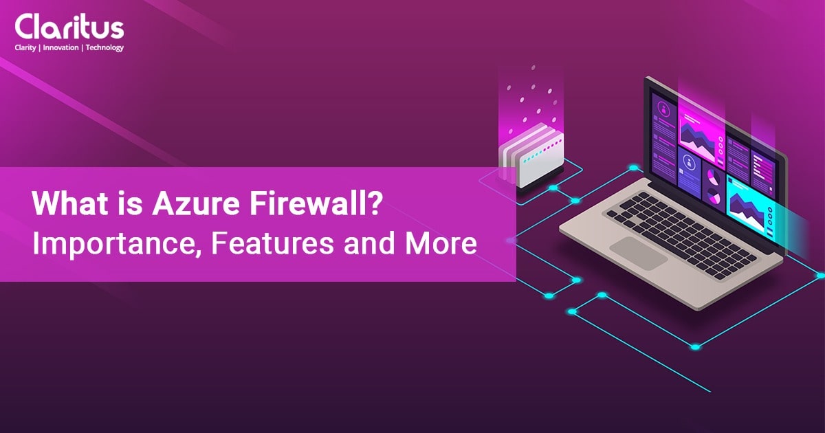 What is Azure Firewall Importance Features and More