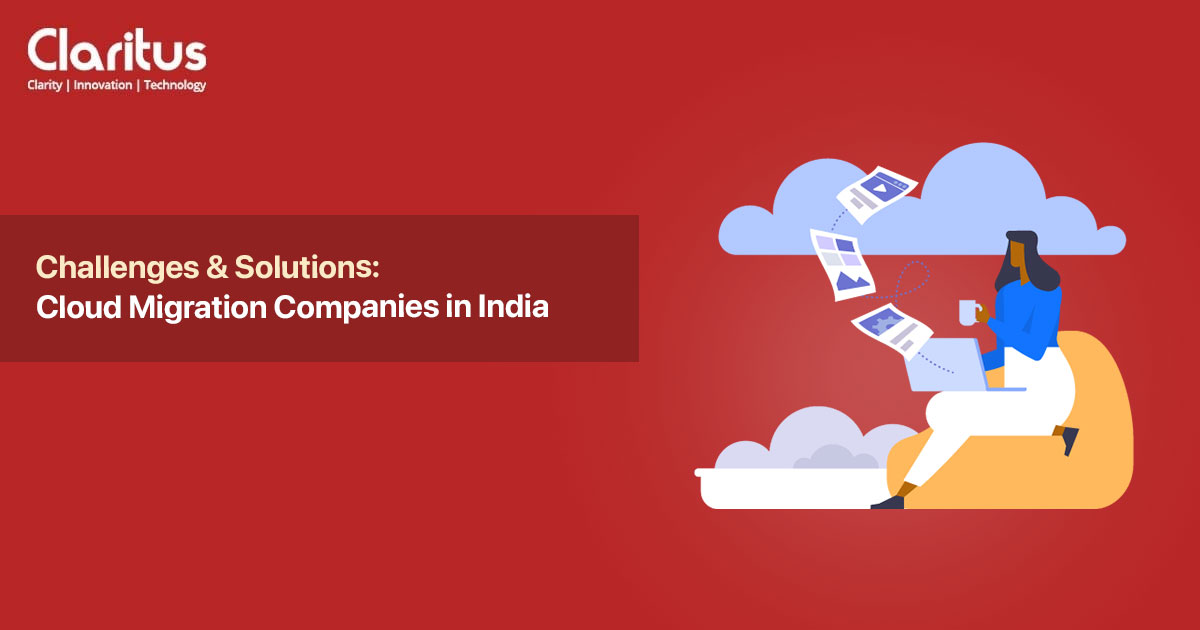 Challenges & Solutions: Cloud Migration Companies in India