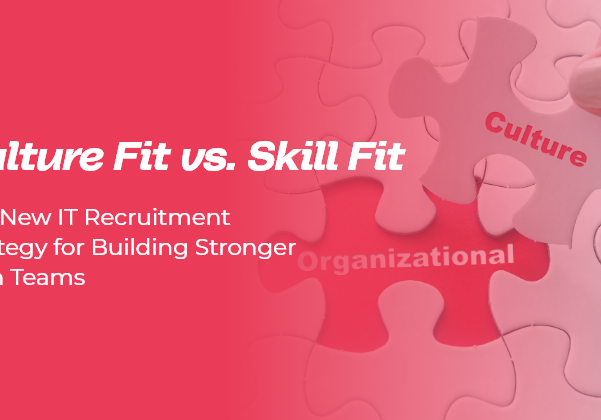 Culture Fit vs. Skill Fit: The New IT Recruitment Strategy