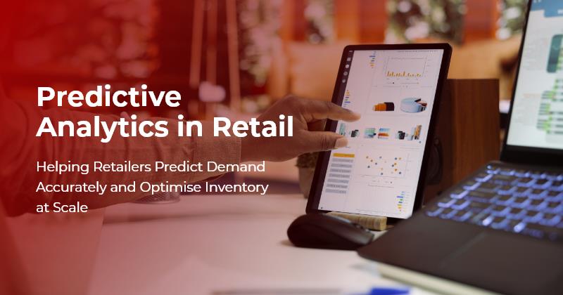 Predictive Analytics helping retailers forecast demand, optimise inventory, improve planning, and enhance retail decision making through AI